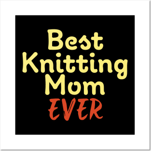 Best Knitting Mom Ever Posters and Art